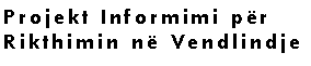 Text Box: Informacionet mundësohen në saje të bashkpunimit me dy organizata joqeveritare në Kosovë