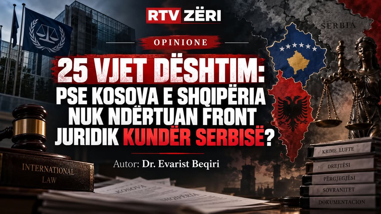 🟥 25 VJET DËSHTIM: PSE KOSOVA E SHQIPËRIA NUK NDËRTUAN FRONT JURIDIK KUNDËR SERBISË?